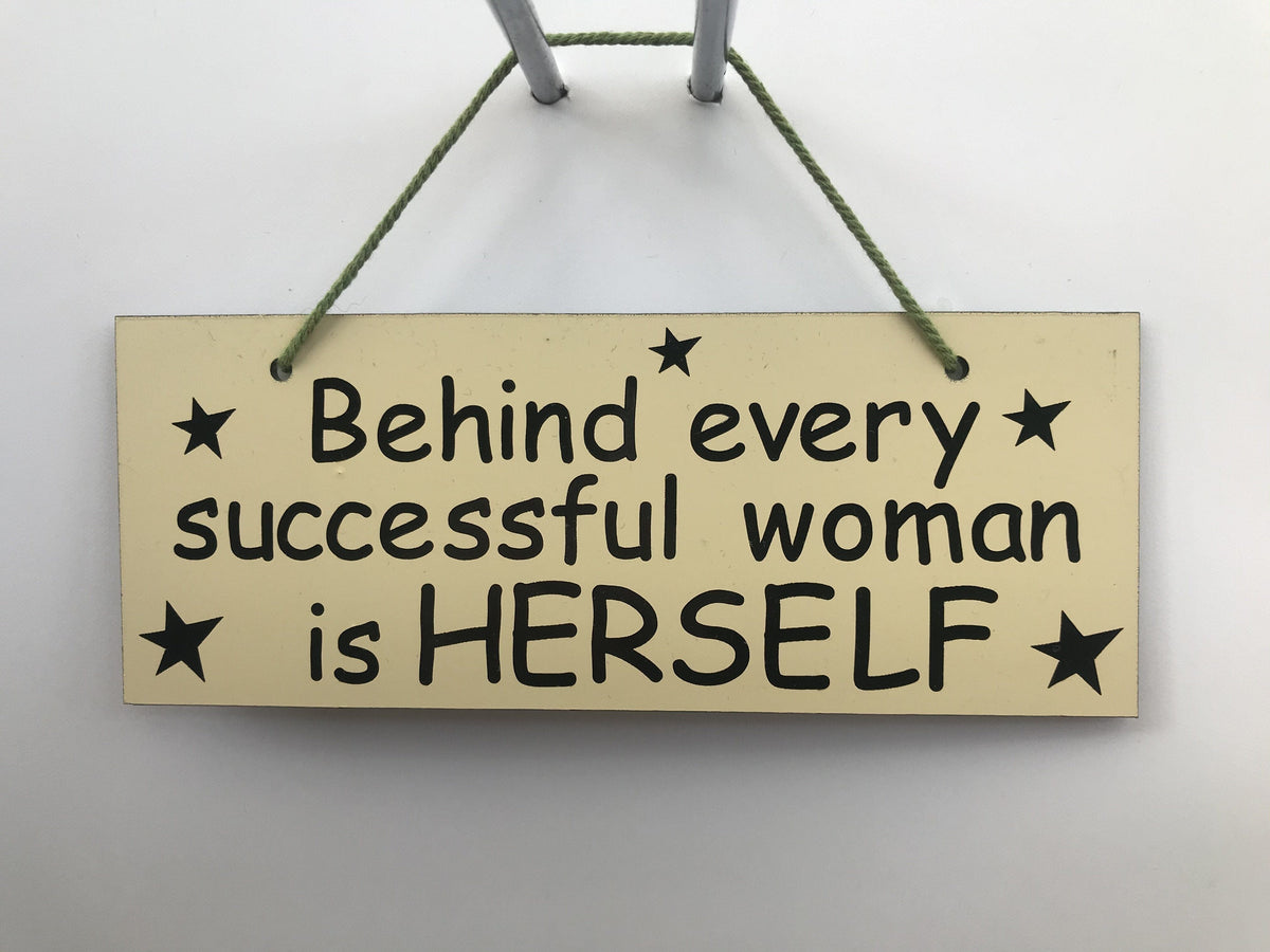 Behind every successful woman is herself Gifts www.HouseSign.co.uk