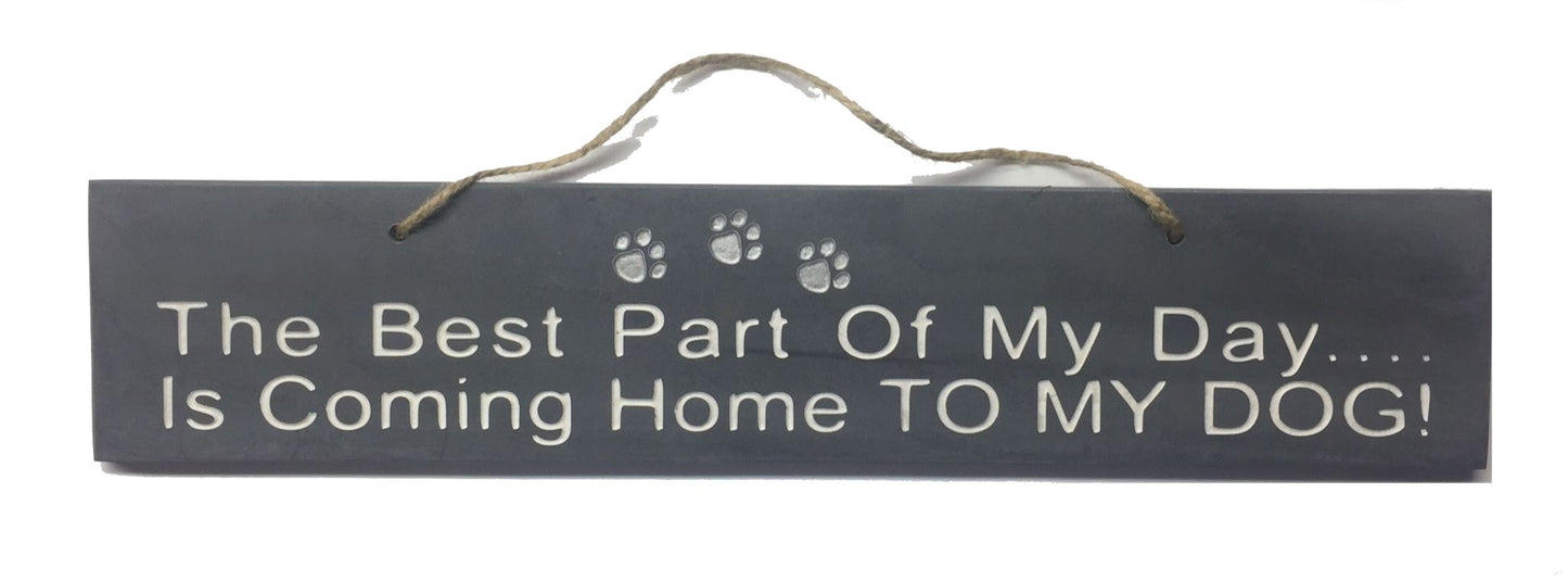 Best Part of my Day is coming home to my Dog Gifts www.HouseSign.uk