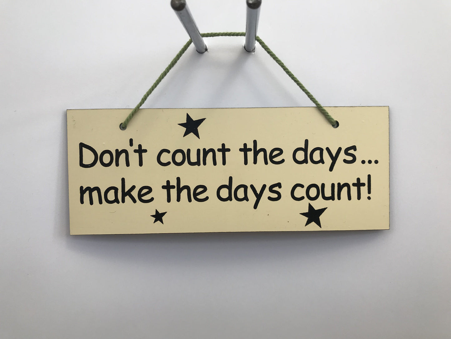 Don't count the days make the days count Gifts www.HouseSign.co.uk