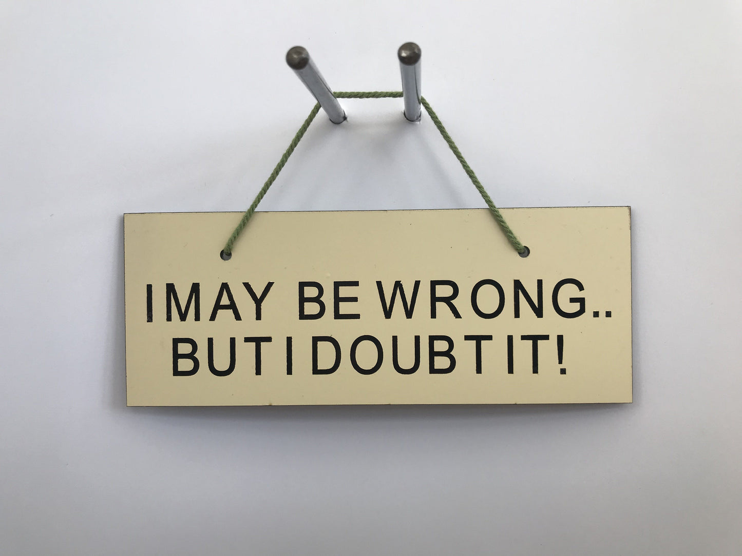 I MAY BE WRONG BUT I DOUBTIT Gifts www.HouseSign.co.uk