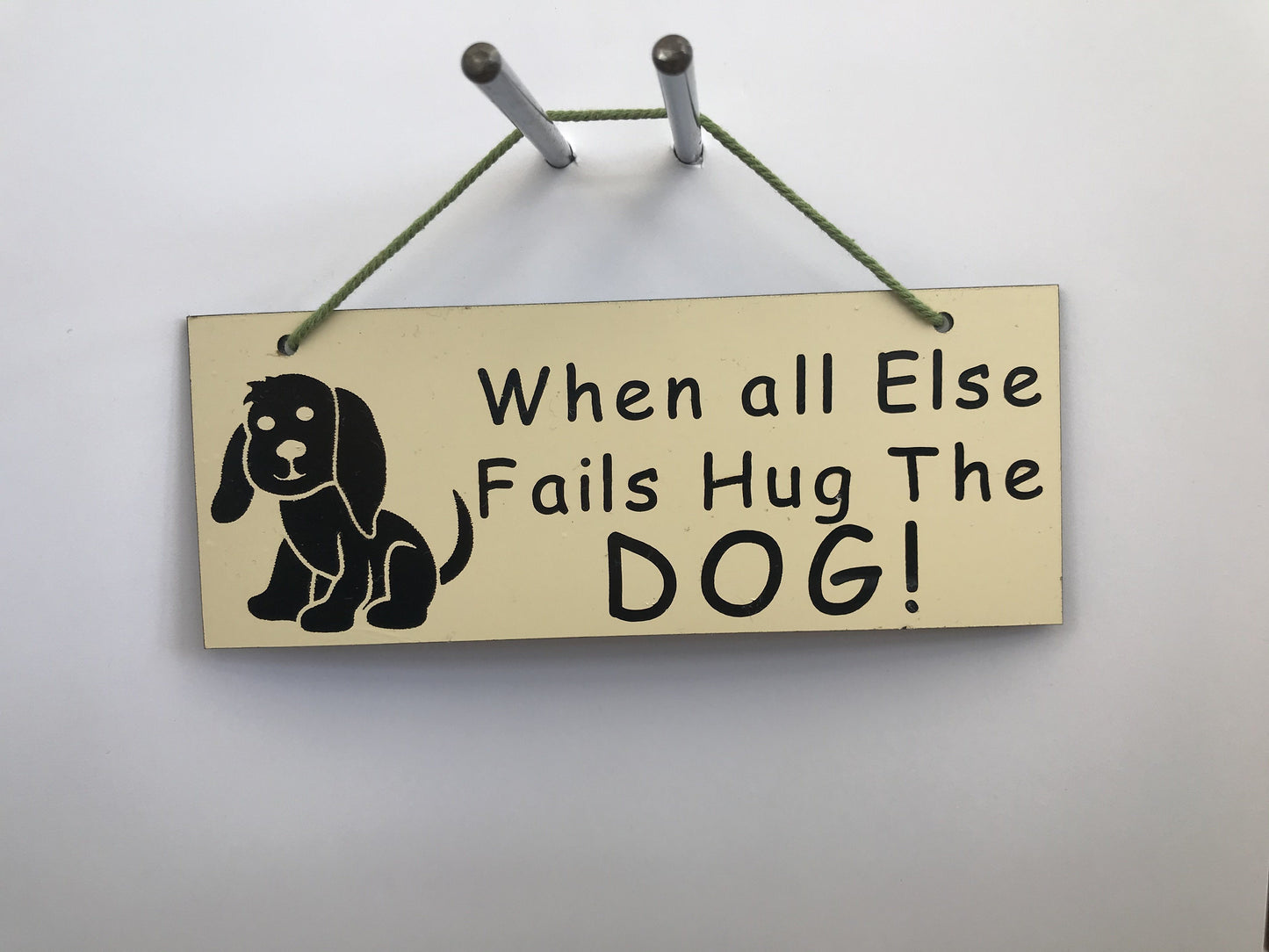 When all else fails hug the DOG Gifts www.HouseSign.co.uk