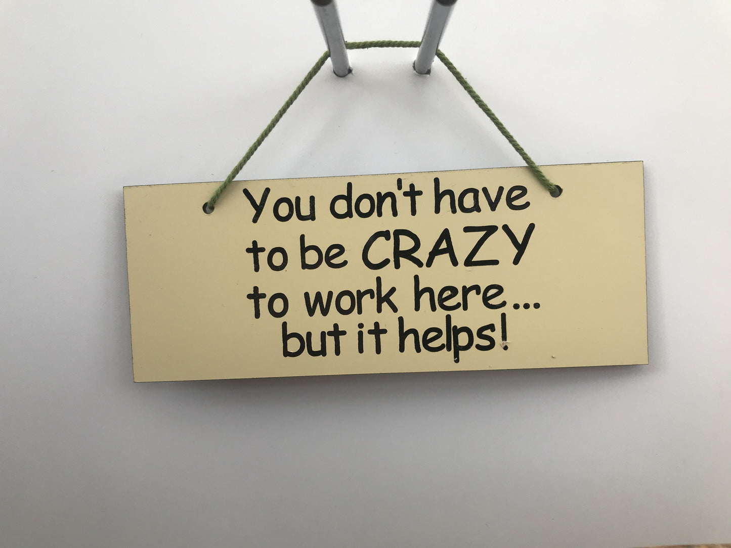 You don't have to be crazy to work here but it helps Gifts www.HouseSign.co.uk