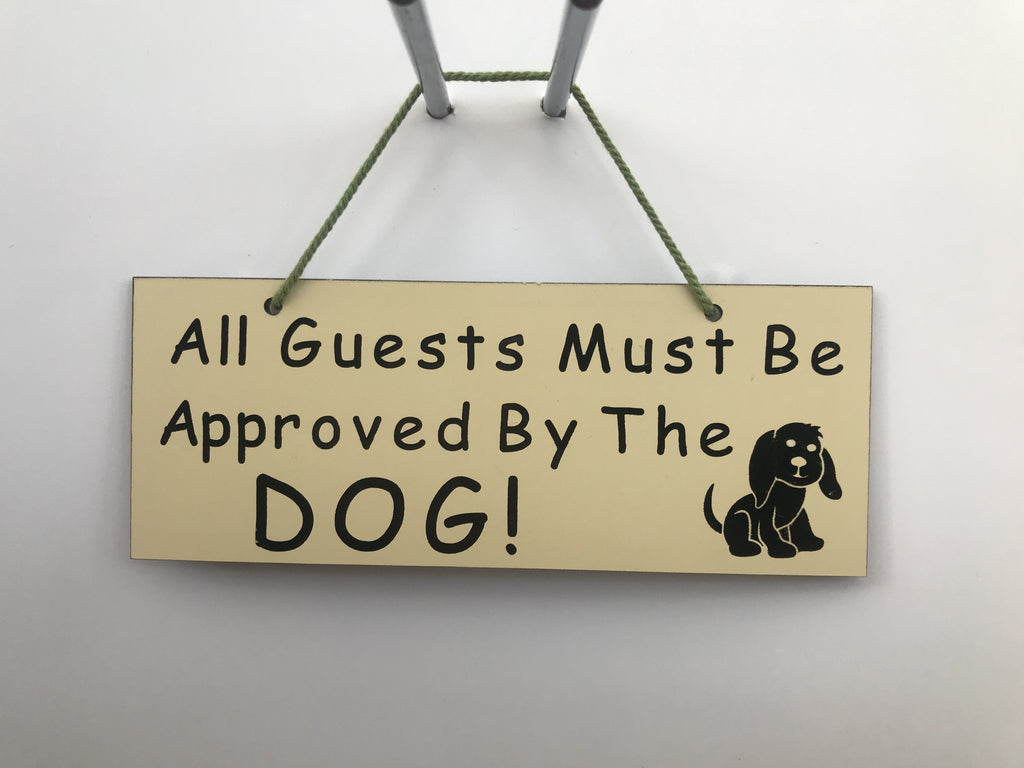 All guests must be approved by the dog Gifts www.HouseSign.co.uk 