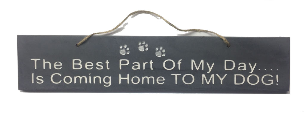 Best Part of my Day is coming home to my Dog Gifts www.HouseSign.uk 