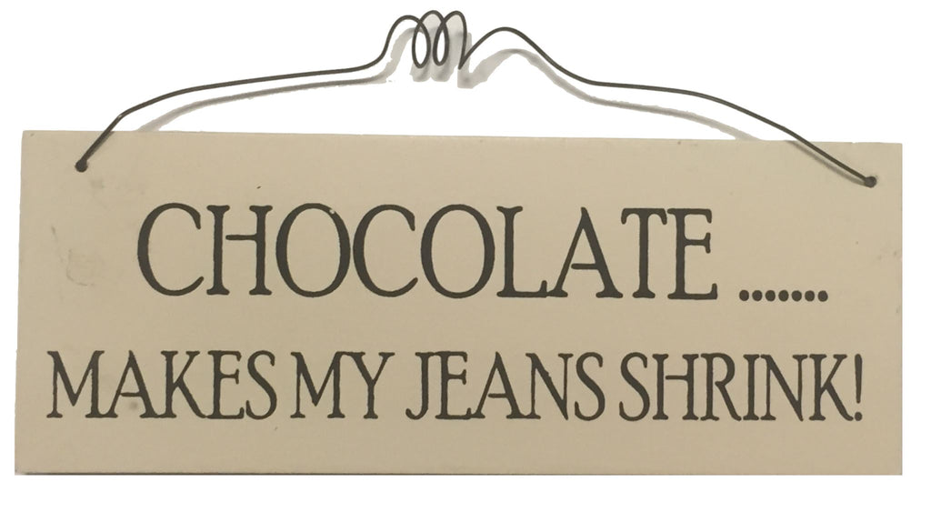 Chocolate makes my jeans shrink Gifts www.HouseSign.uk 