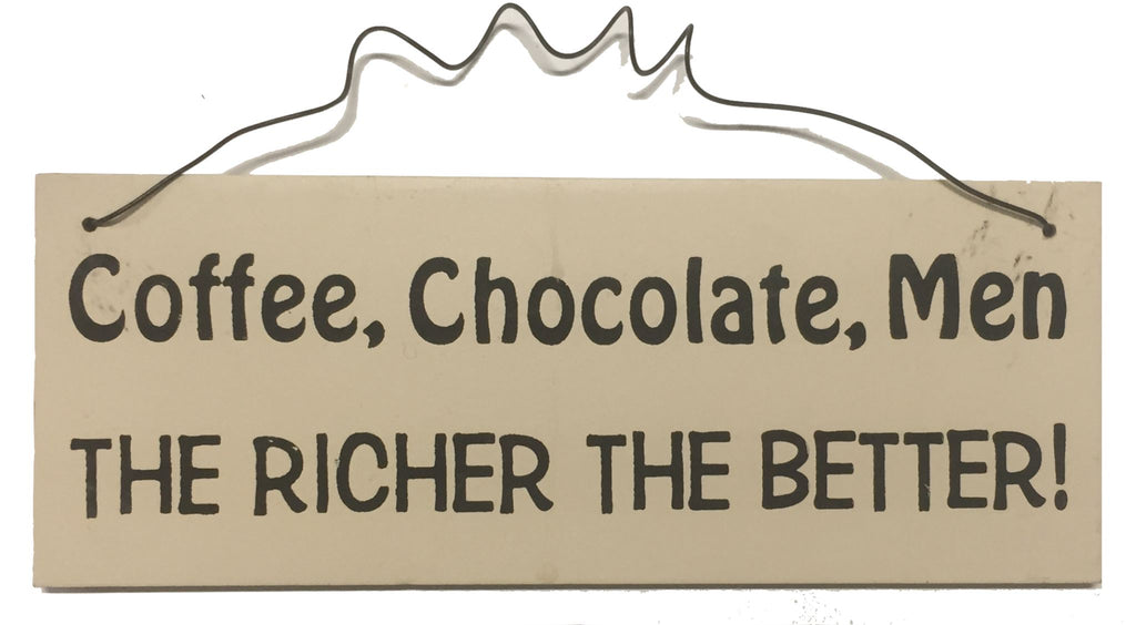 Coffee, Chocolate, Men the richer the better Gifts www.HouseSign.uk 
