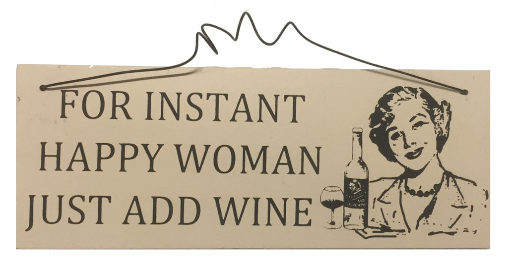 For instant happy woman just add wine Gifts www.HouseSign.uk 
