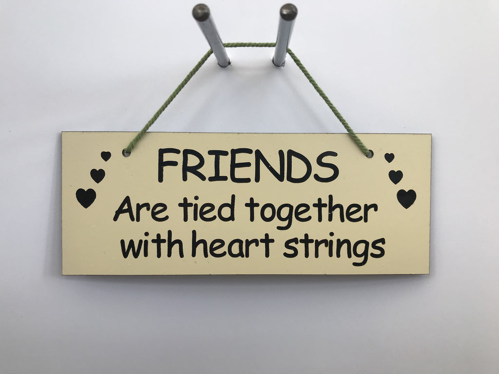 FRIENDS are tied together with heart strings Gifts www.HouseSign.co.uk 
