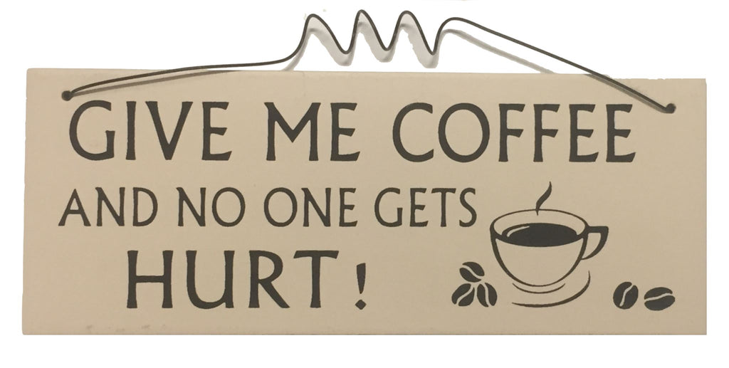 Give me COFFEE and no one gets HURT Gifts www.HouseSign.uk 