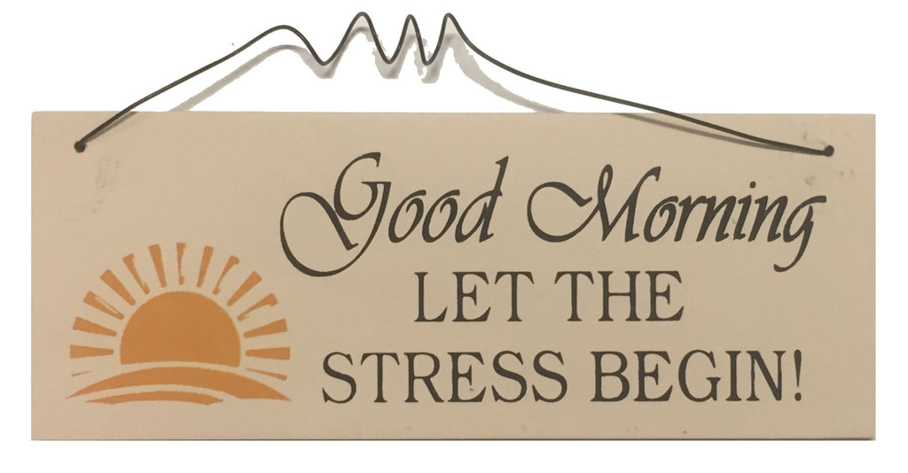 Good morning let the stress begin Gifts www.HouseSign.uk 