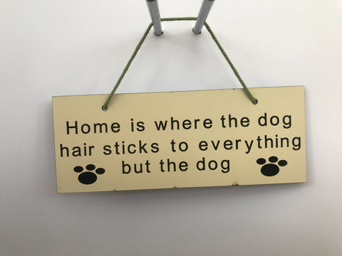 Home is where the dog hair sticks to anything but the dog Gifts www.HouseSign.co.uk 