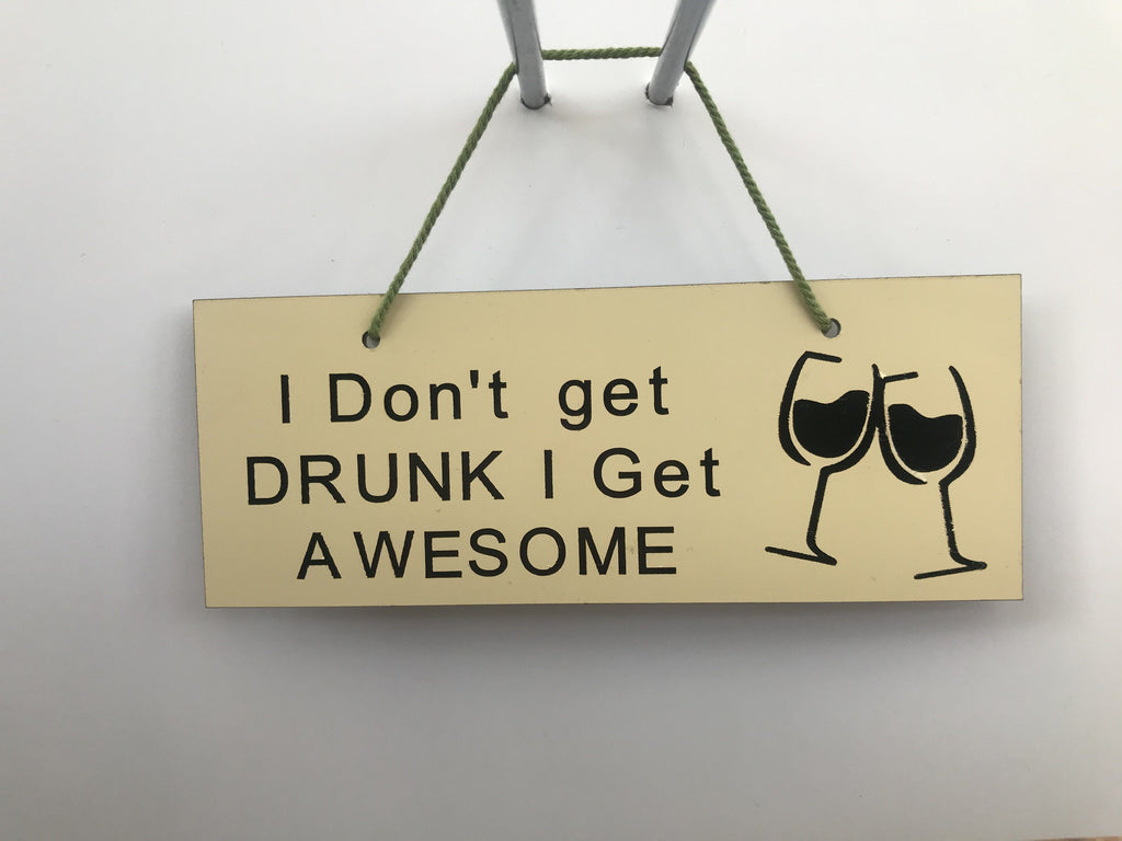 I don't get drunk I get awsome Gifts www.HouseSign.co.uk 