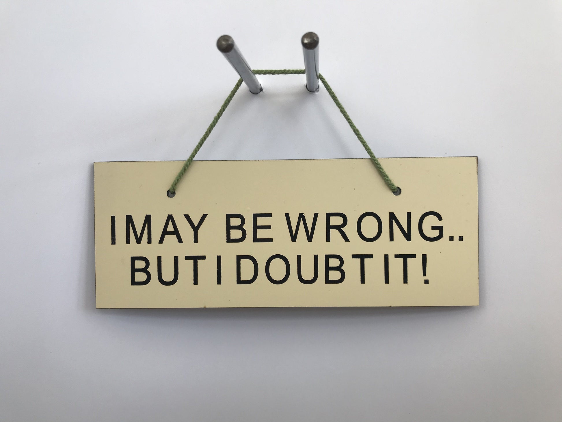 I MAY BE WRONG BUT I DOUBTIT Gifts www.HouseSign.co.uk 