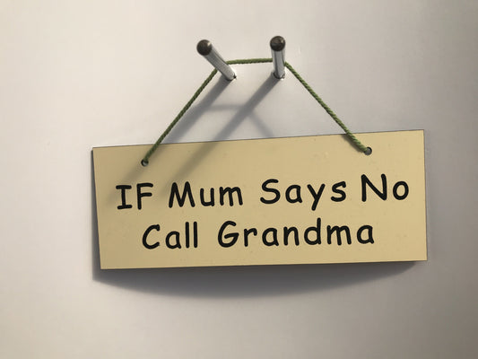 If Mum says No call Grandma Gifts www.HouseSign.co.uk 
