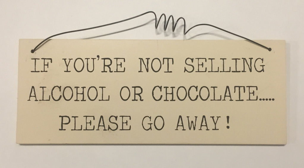 If you're not selling alcohol or chocolate please go away Gifts www.HouseSign.uk 
