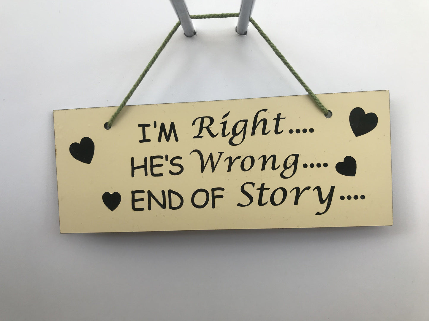 I'm right he's wrong end of story Gifts www.HouseSign.co.uk 