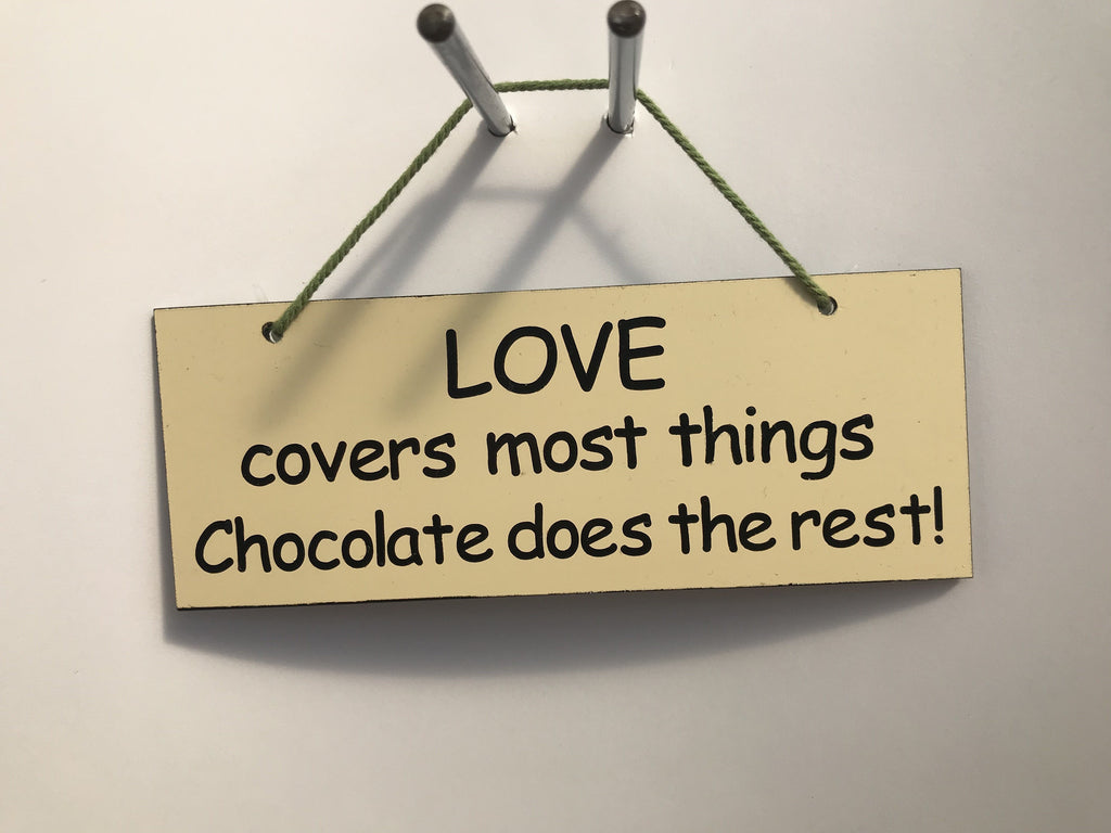 Love covers most things chocolate does the rest Gifts www.HouseSign.co.uk 