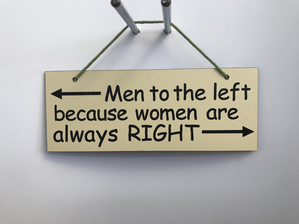 Men to the left because women are always right Gifts www.HouseSign.co.uk 