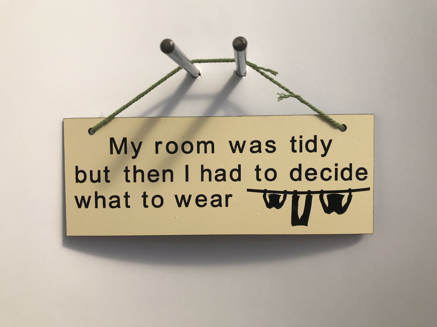 My room was tidy but then I had to decide what to wear Gifts www.HouseSign.co.uk 