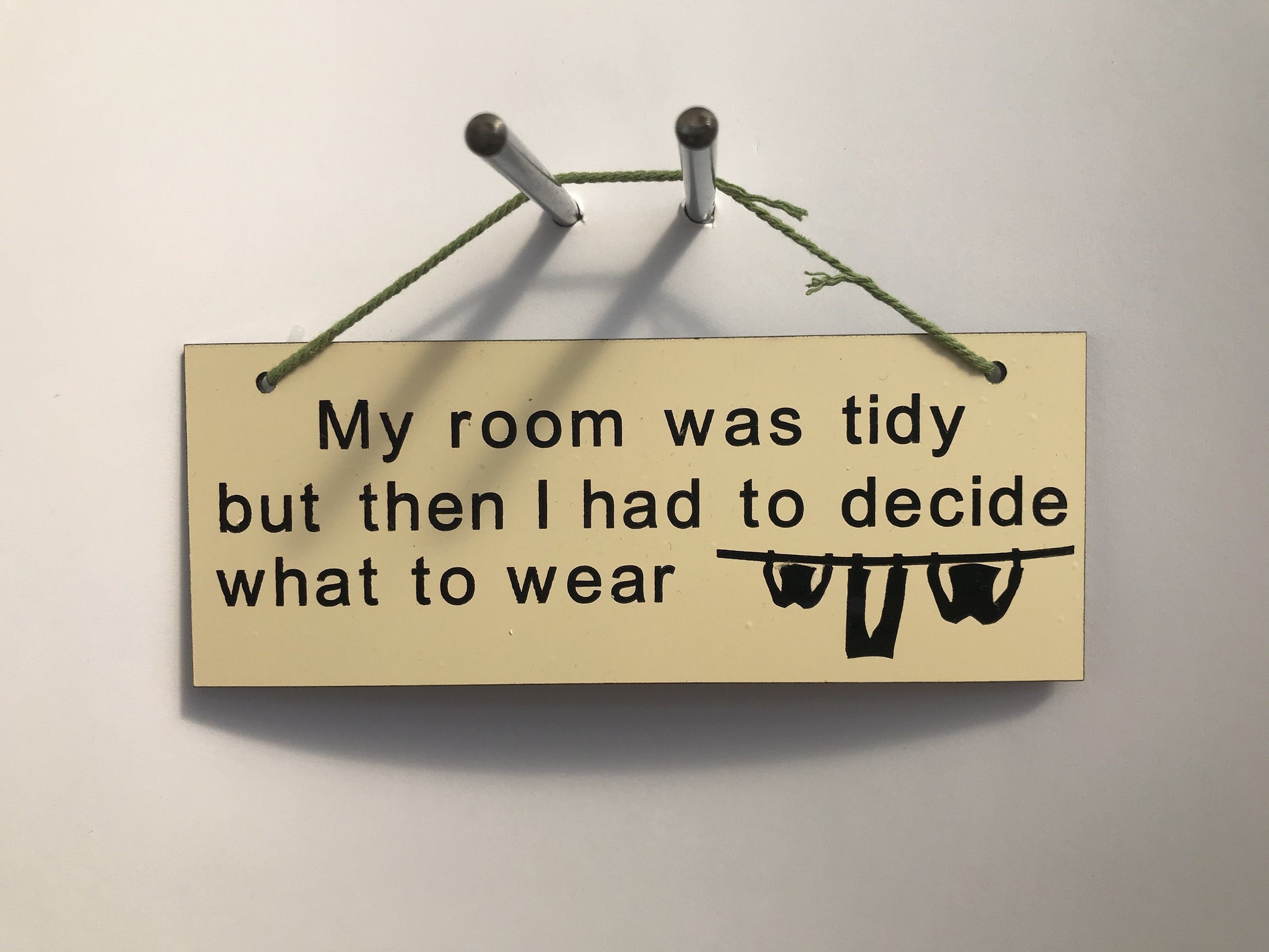 My room was tidy but then I had to decide what to wear Gifts www.HouseSign.co.uk 