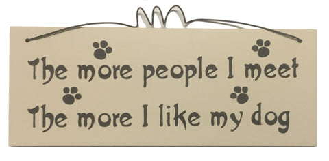 The more people I meet the more I like my Dog Gifts www.HouseSign.uk 