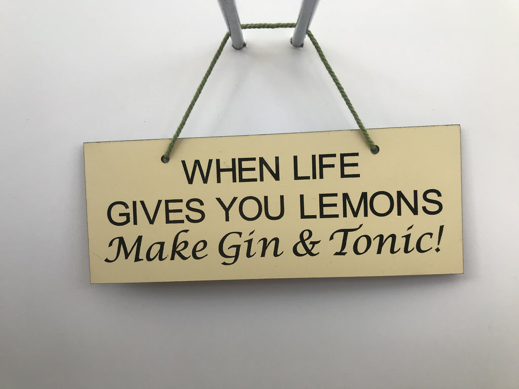 When life gives you lemons make gin & tonic Gifts www.HouseSign.co.uk 